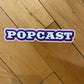 POPCAST STICKER (7")